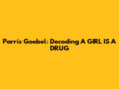 Parris Goebel: Decoding 'A GIRL IS A DRUG'