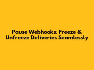 Pause Webhooks: Freeze & Unfreeze Deliveries Seamlessly