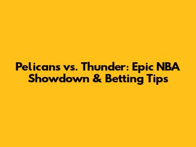 Pelicans vs. Thunder: Epic NBA Showdown & Betting Tips