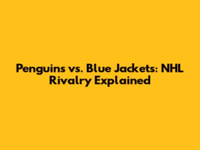 Penguins vs. Blue Jackets: NHL Rivalry Explained
