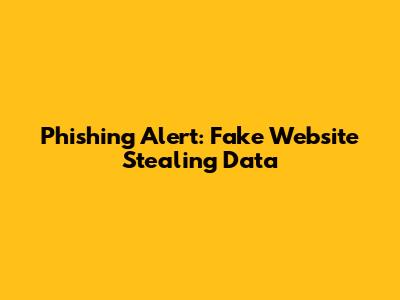 Phishing Alert: Fake Website Stealing Data