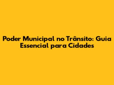 Poder Municipal no Trânsito: Guia Essencial para Cidades