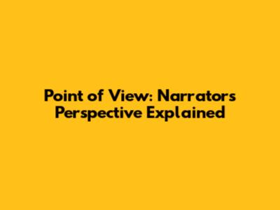 Point of View: Narrator's Perspective Explained