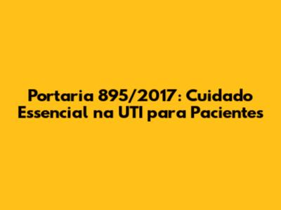 Portaria 895/2017: Cuidado Essencial na UTI para Pacientes