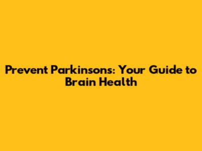 Prevent Parkinson's: Your Guide to Brain Health