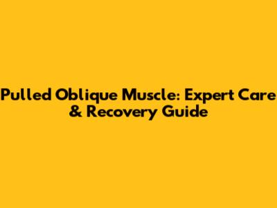 Pulled Oblique Muscle: Expert Care & Recovery Guide