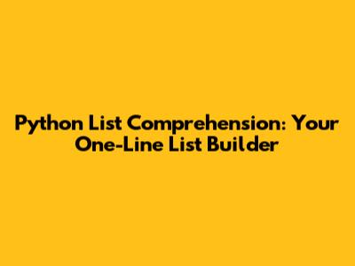 Python List Comprehension: Your One-Line List Builder