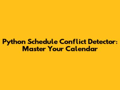 Python Schedule Conflict Detector: Master Your Calendar