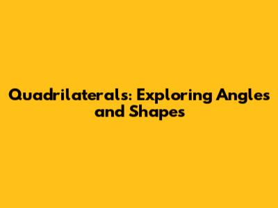 Quadrilaterals: Exploring Angles and Shapes