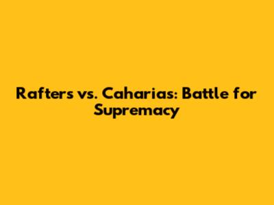 Rafters vs. Caharias: Battle for Supremacy