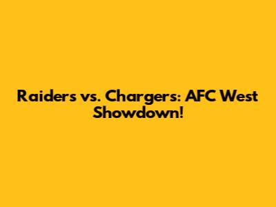 Raiders vs. Chargers: AFC West Showdown!