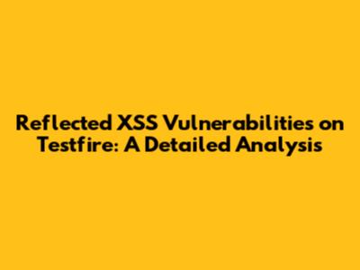 Reflected XSS Vulnerabilities on Testfire: A Detailed Analysis