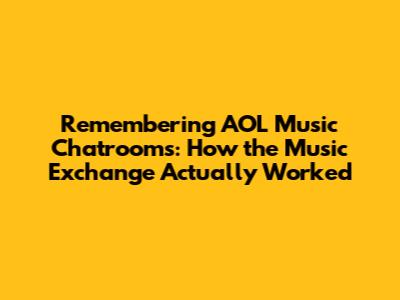 Remembering AOL Music Chatrooms: How the Music Exchange Actually Worked