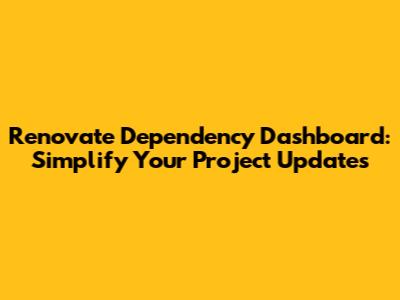 Renovate Dependency Dashboard: Simplify Your Project Updates