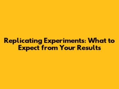 Replicating Experiments: What to Expect from Your Results