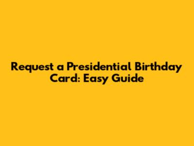 Request a Presidential Birthday Card: Easy Guide
