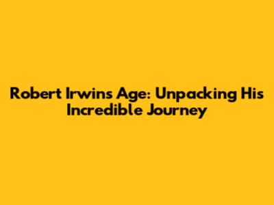 Robert Irwin's Age: Unpacking His Incredible Journey