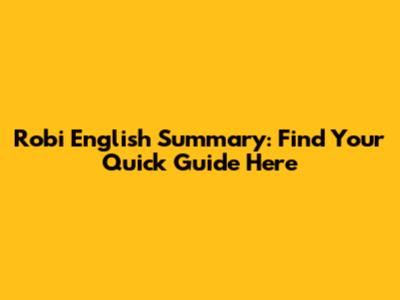 Robi English Summary: Find Your Quick Guide Here