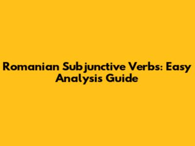 Romanian Subjunctive Verbs: Easy Analysis Guide