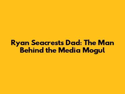 Ryan Seacrest's Dad: The Man Behind the Media Mogul