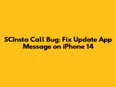SCInsta Call Bug: Fix 'Update App' Message on iPhone 14
