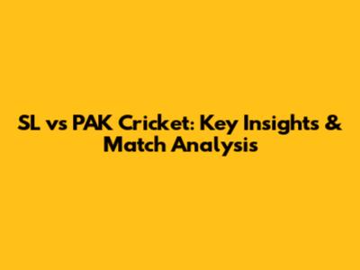 SL vs PAK Cricket: Key Insights & Match Analysis