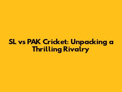SL vs PAK Cricket: Unpacking a Thrilling Rivalry