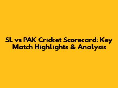 SL vs PAK Cricket Scorecard: Key Match Highlights & Analysis