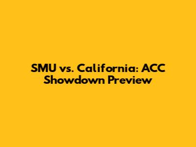 SMU vs. California: ACC Showdown Preview