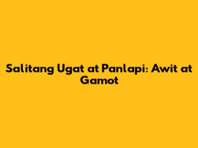 Salitang Ugat at Panlapi: Awit at Gamot