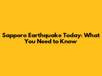 Sapporo Earthquake Today: What You Need to Know