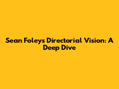 Sean Foley's Directorial Vision: A Deep Dive