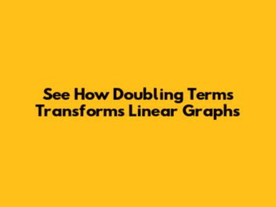 See How Doubling Terms Transforms Linear Graphs