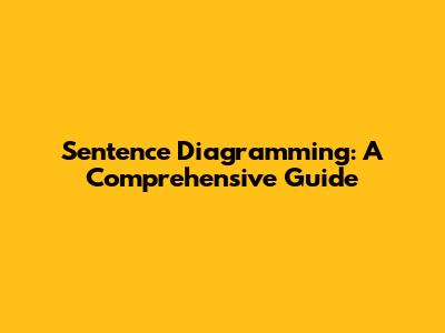 Sentence Diagramming: A Comprehensive Guide
