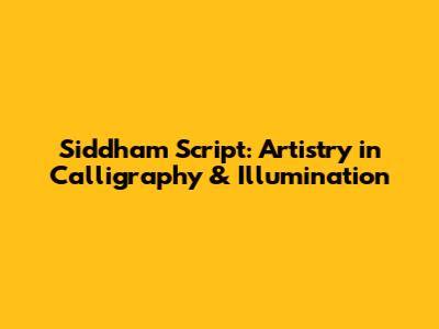 Siddham Script: Artistry in Calligraphy & Illumination