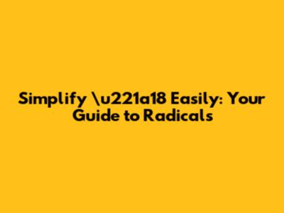 Simplify \u221a18 Easily: Your Guide to Radicals