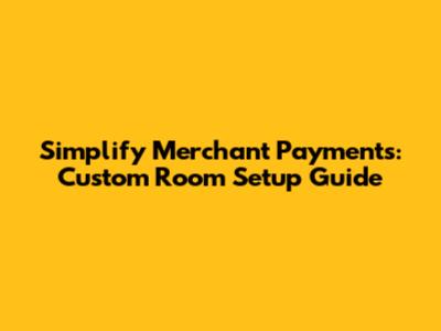 Simplify Merchant Payments: Custom Room Setup Guide
