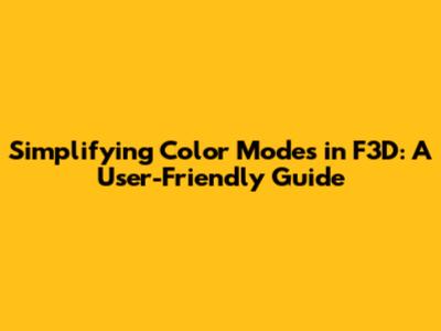 Simplifying Color Modes in F3D: A User-Friendly Guide