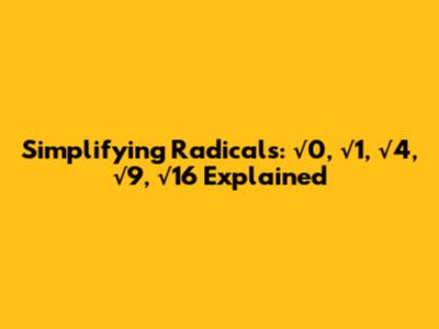 Simplifying Radicals: √0, √1, √4, √9, √16 Explained
