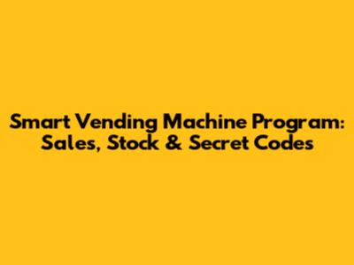 Smart Vending Machine Program: Sales, Stock & Secret Codes