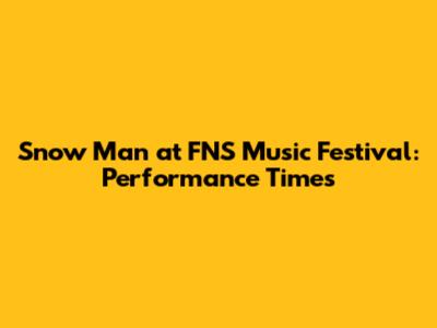 Snow Man at FNS Music Festival: Performance Times