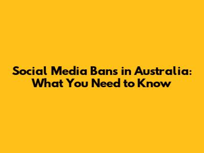 Social Media Bans in Australia: What You Need to Know