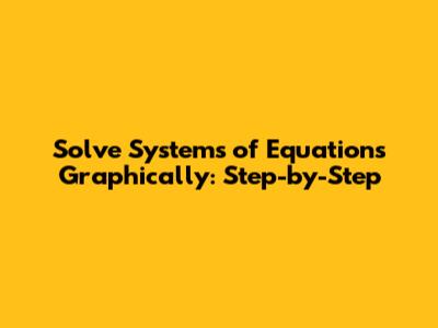 Solve Systems of Equations Graphically: Step-by-Step