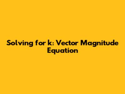 Solving for k: Vector Magnitude Equation
