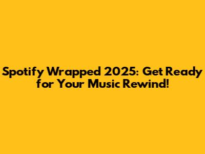 Spotify Wrapped 2025: Get Ready for Your Music Rewind!