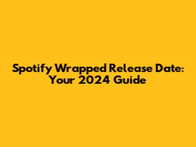 Spotify Wrapped Release Date: Your 2024 Guide