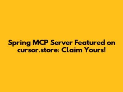 Spring MCP Server Featured on cursor.store: Claim Yours!