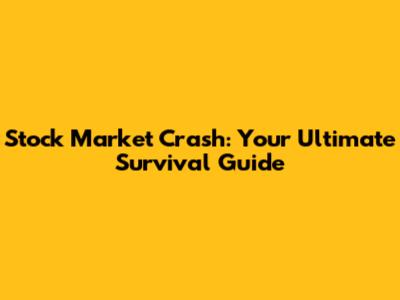 Stock Market Crash: Your Ultimate Survival Guide