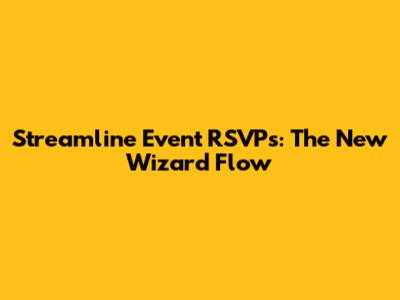 Streamline Event RSVPs: The New Wizard Flow