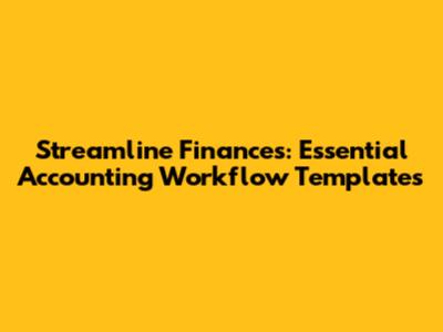 Streamline Finances: Essential Accounting Workflow Templates